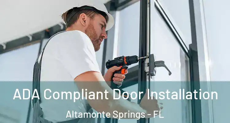 ADA Compliant Door Installation Altamonte Springs - FL