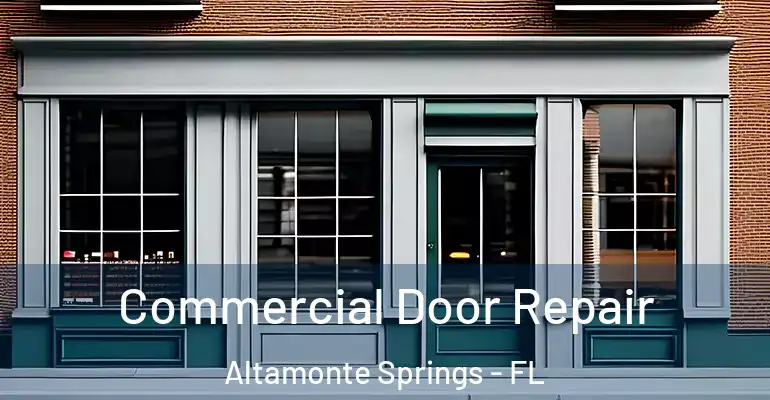 Commercial Door Repair Altamonte Springs - FL