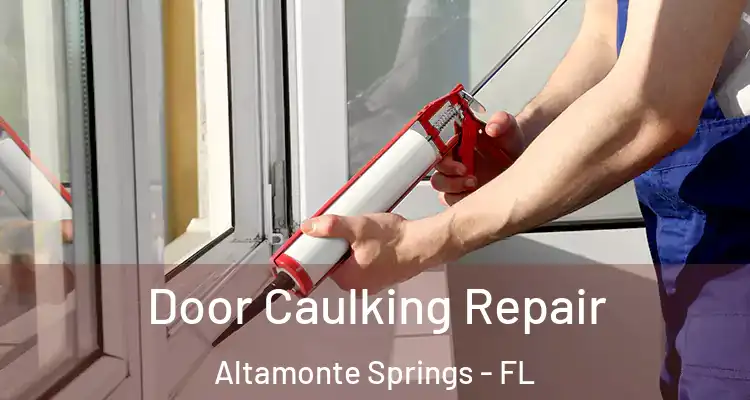 Door Caulking Repair Altamonte Springs - FL