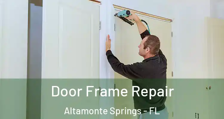 Door Frame Repair Altamonte Springs - FL