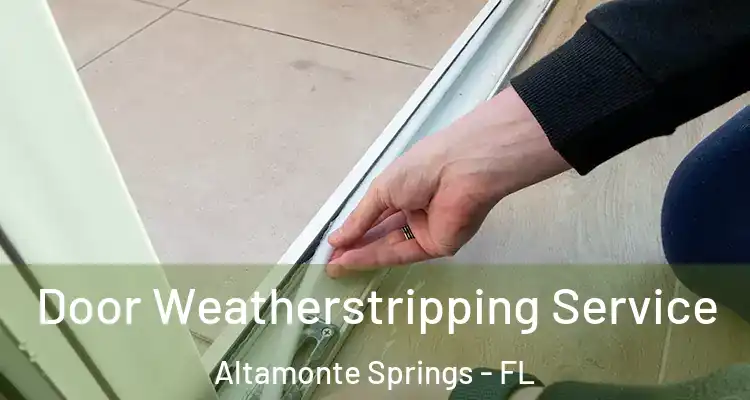 Door Weatherstripping Service Altamonte Springs - FL