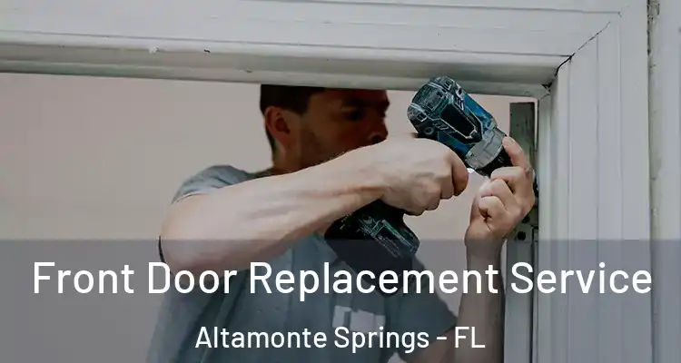 Front Door Replacement Service Altamonte Springs - FL