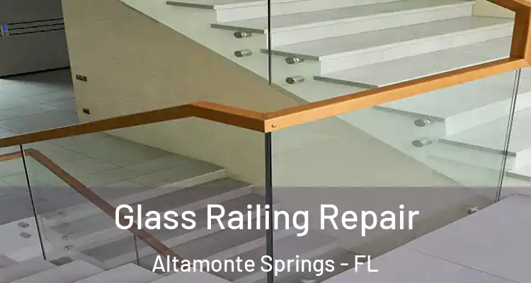 Glass Railing Repair Altamonte Springs - FL