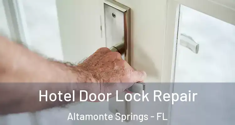 Hotel Door Lock Repair Altamonte Springs - FL