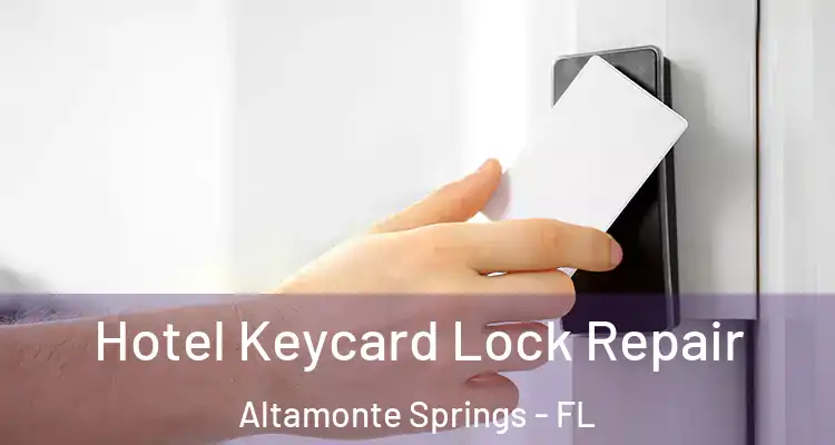 Hotel Keycard Lock Repair Altamonte Springs - FL