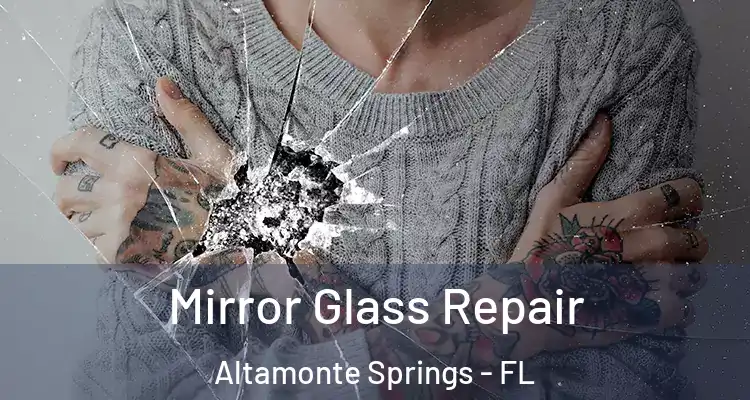 Mirror Glass Repair Altamonte Springs - FL