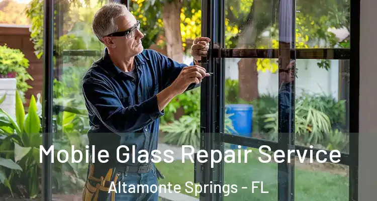 Mobile Glass Repair Service Altamonte Springs - FL