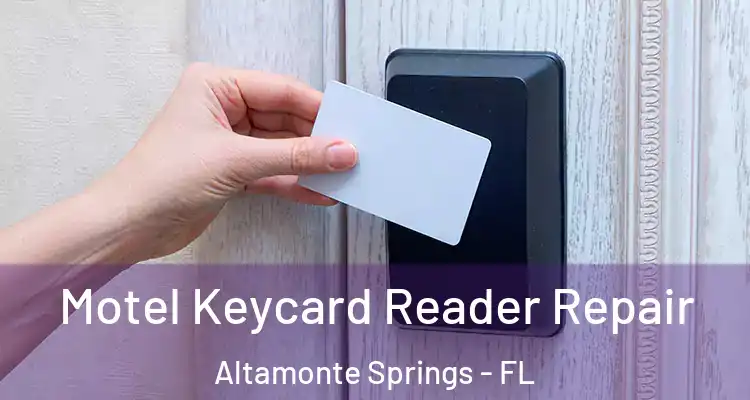 Motel Keycard Reader Repair Altamonte Springs - FL