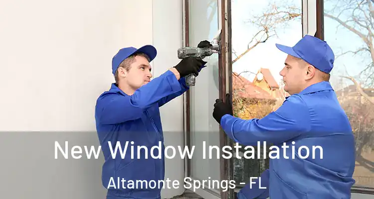 New Window Installation Altamonte Springs - FL