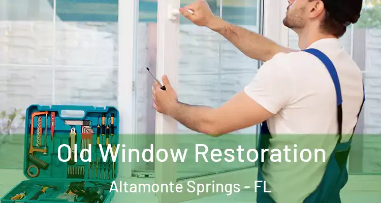 Old Window Restoration Altamonte Springs - FL