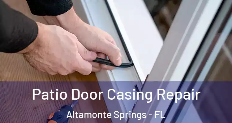 Patio Door Casing Repair Altamonte Springs - FL