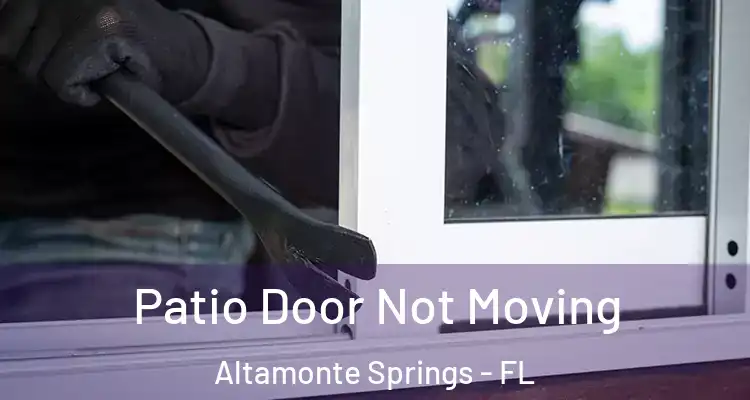 Patio Door Not Moving Altamonte Springs - FL