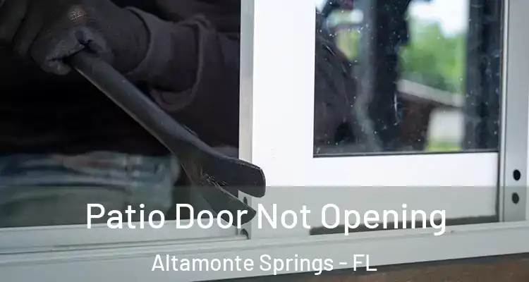 Patio Door Not Opening Altamonte Springs - FL