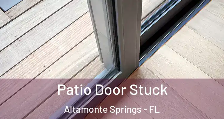 Patio Door Stuck Altamonte Springs - FL