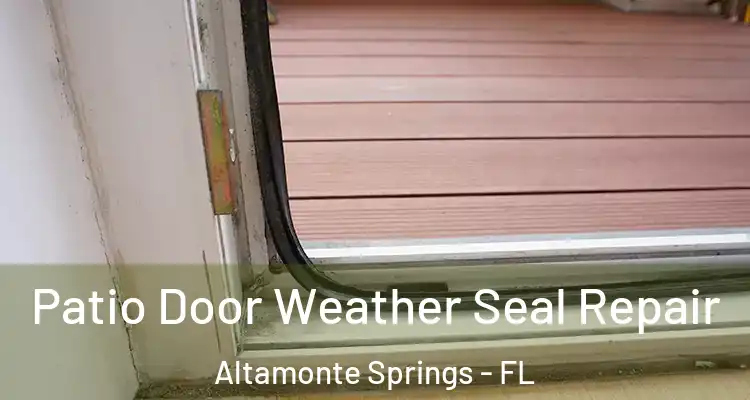 Patio Door Weather Seal Repair Altamonte Springs - FL