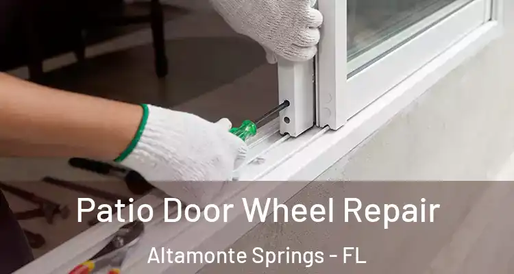 Patio Door Wheel Repair Altamonte Springs - FL
