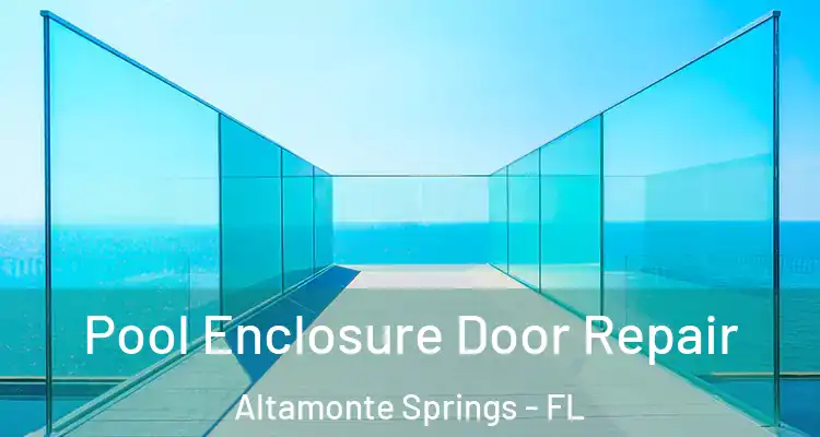 Pool Enclosure Door Repair Altamonte Springs - FL