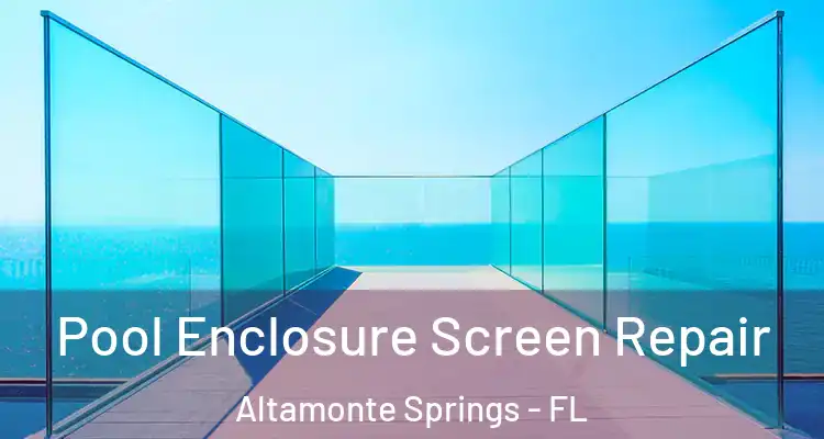 Pool Enclosure Screen Repair Altamonte Springs - FL
