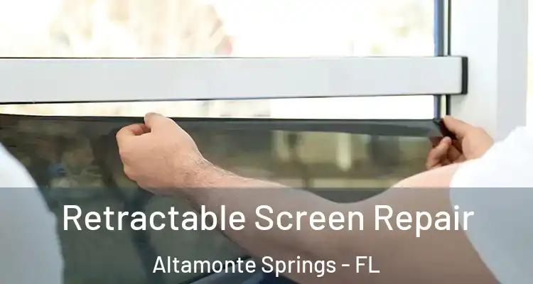 Retractable Screen Repair Altamonte Springs - FL
