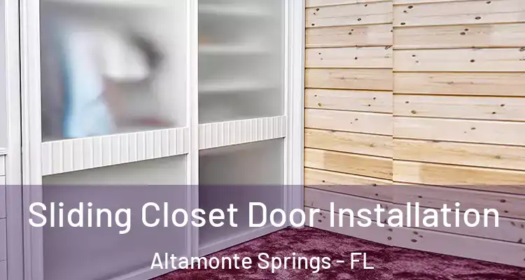 Sliding Closet Door Installation Altamonte Springs - FL