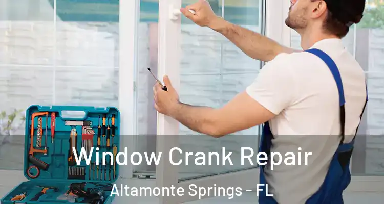 Window Crank Repair Altamonte Springs - FL