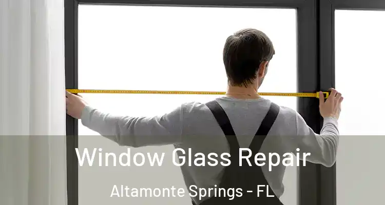 Window Glass Repair Altamonte Springs - FL