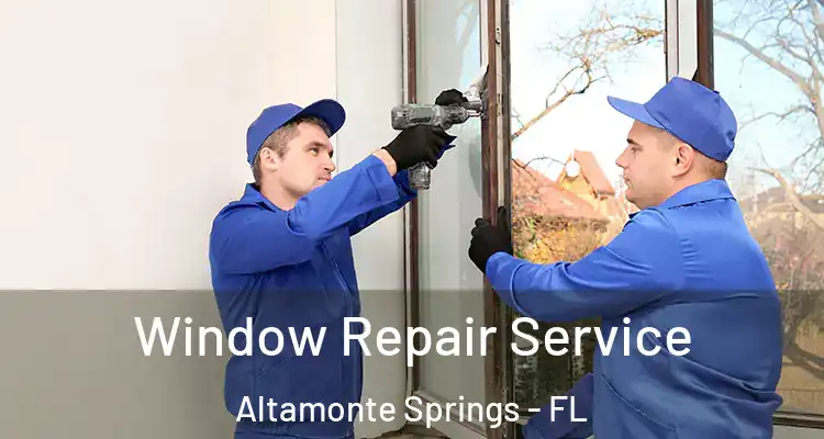 Window Repair Service Altamonte Springs - FL